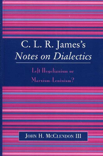 CLR James's Notes on Dialectics: Left Hegelianism or Marxism-Leninism ...