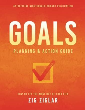 Goals Planning and Action Guide: How to Get the Most Out of Your Life ...