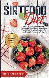 Buy The Sirtfood Diet: New Step-By-Step Guide To Activate Your Skinny ...