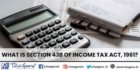 What is Section 43B of Income Tax Act, 1961?