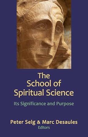 The School of Spiritual Science: Its Significance and Purpose : Selg ...