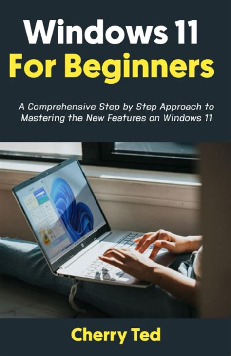 Buy Windows 11 for Beginners: A Comprehensive Step by Step Approach to ...