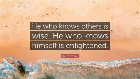 Tao Te Ching Quote: “He who knows others is wise. He who knows himself ...