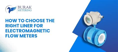 How to Choose the Right Liner for Electromagnetic Flow Meters - Burak