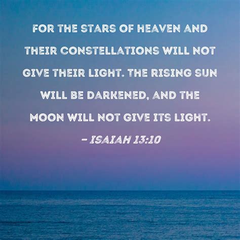 Isaiah 13:10 For the stars of heaven and their constellations will not ...