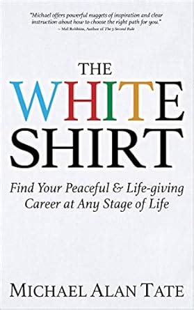 The White Shirt: Find Your Peaceful & Life-giving Career at Any Stage ...