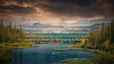 Ivan Doig Quote: “Hooting and hollering, the crowd reliably responded ...