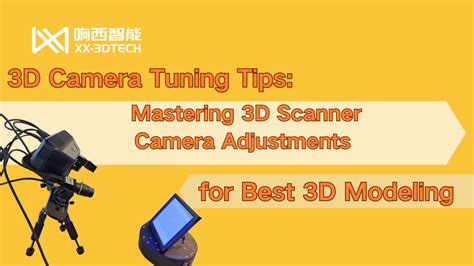 3D Camera Tuning Tips: Mastering 3D Scanner Camera Adjustments for Best ...