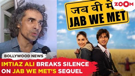 Imtiaz Ali breaks SILENCE on Jab We Met's sequel says,'I've also ...