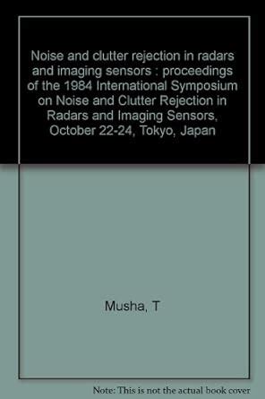 Noise and clutter rejection in radars and imaging sensors : proceedings ...