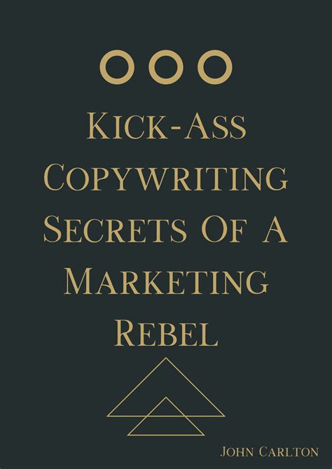 Kick-Ass Copywriting Secrets Of A Marketing Rebel by John Carlton ...