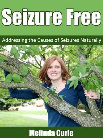 Seizure Free Addressing the Causes of Seizures Naturally eBook : Curle ...