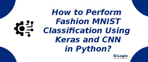 In Python Fashion MNIST classification with keras and CNN | S-Logix