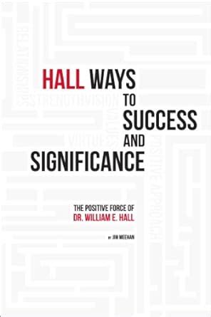 Hall Ways to Success and Signifcance: The Positive Force of Dr. William ...