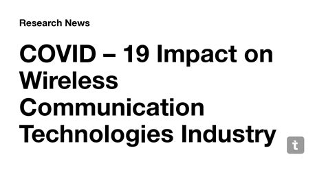 COVID – 19 Impact on Wireless Communication Technologies Industry 2020 ...