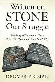 Written on Stone Our Struggle: The Story of Prevenient Grace What We ...