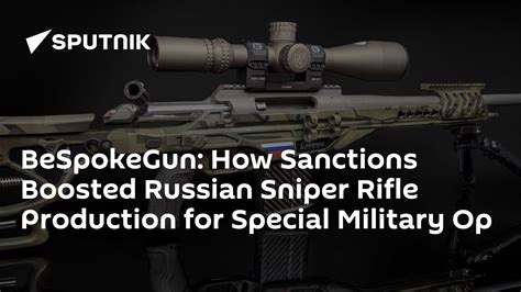 BeSpokeGun: How Sanctions Boosted Russian Sniper Rifle Production for ...