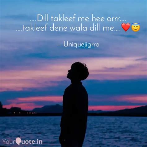 Dill takleef me hee orr... | Quotes & Writings by R. JigarKumar | YourQuote
