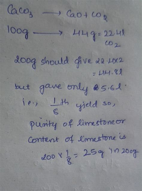 200g impure caco3 on heating gives 5.6l. Co2 gas at stp. Find the ...