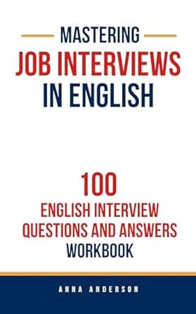 Mastering Job Interviews in English: 100 English Interview Questions ...