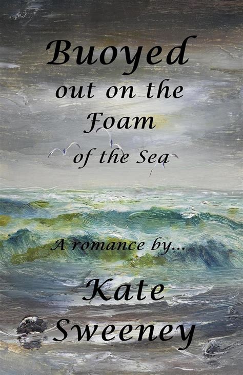 Buoyed out on the Foam of the Sea eBook : Sweeney, Kate: Amazon.in ...