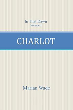 Charlot (In That Dawn Book 1) eBook : Wade, Marian: Amazon.in: Kindle Store