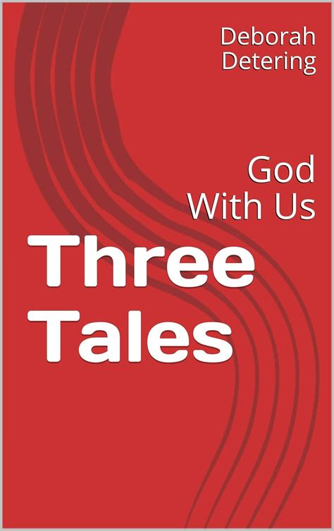 Three Tales: God With Us eBook : Detering, Deborah, Detering, Lois ...