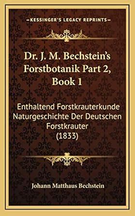 Buy Dr. J. M. Bechstein's Forstbotanik Part 2, Book 1: Enthaltend ...