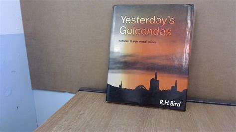 Yesterday's Golcondas: Notable British Metal Mines : Bird, R.H.: Amazon ...