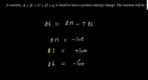 A reaction, A + B C + D - q , is found to have a positive entropy ...