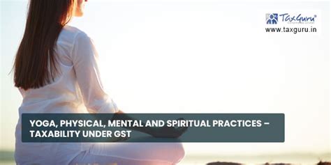 Yoga, Physical, Mental and Spiritual Practices – Taxability under GST