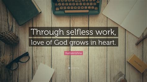 Ramakrishna Quote: “Through selfless work, love of God grows in heart ...