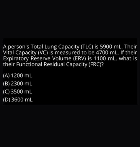 A person's Total Lung Capacity (TLC) is 5900 mL. Their Vital Capacity (VC..