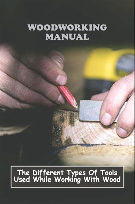 Woodworking Manual: The Different Types Of Tools Used While Working ...