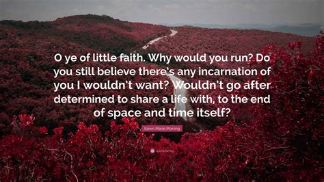 Karen Marie Moning Quote: “O ye of little faith. Why would you run? Do ...