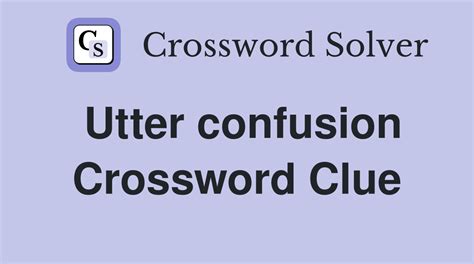 Utter confusion - Crossword Clue Answers - Crossword Solver