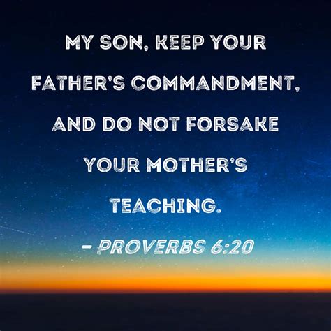Proverbs 6:20 My son, keep your father's commandment, and do not ...