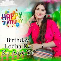 Birthday Lodha Ka Ko Aaye Yo - Play & Download All MP3 Songs @WynkMusic