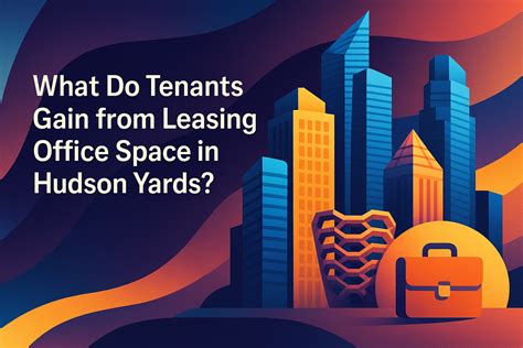 What Do Tenants Gain from Leasing Office Space in Hudson Yards? - New ...