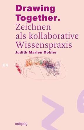 Drawing Together: Zeichnen als kollaborative Wissenspraxis : Dobler ...