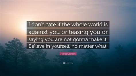 Michael Jackson Quote: “I don’t care if the whole world is against you ...