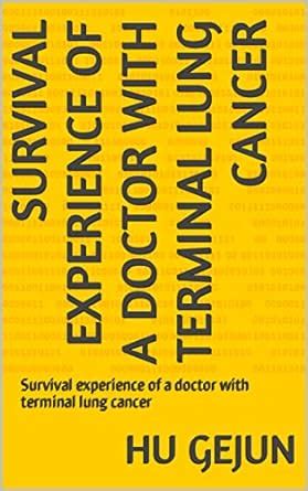 Survival experience of a doctor with terminal lung cancer: Survival ...