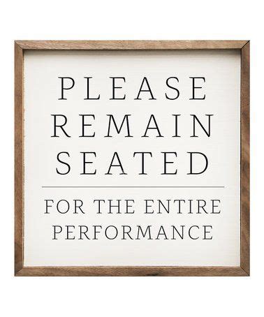 Look what I found on #zulily! 'Please Remain Seated For The Entire ...