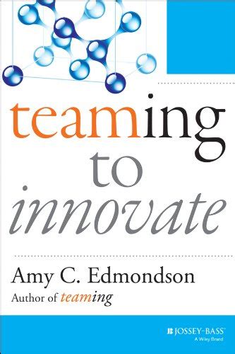 Teaming to Innovate (J-B Short Format Series) eBook : Edmondson, Amy C ...