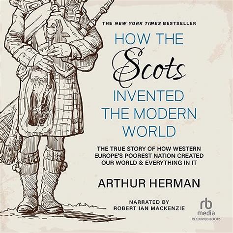 How the Scots Invented the Modern World (Audio Download): Arthur Herman ...