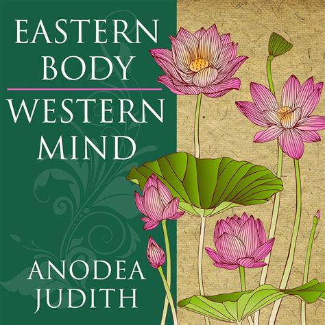 Eastern Body, Western Mind: Psychology and the Chakra System as a Path ...