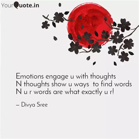 Emotions engage u with th... | Quotes & Writings by Divya Sree | YourQuote