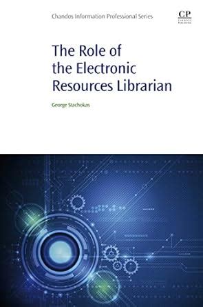 The Role of the Electronic Resources Librarian (Chandos Information ...
