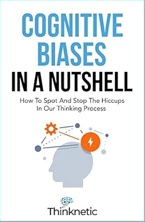 Cognitive Biases In A Nutshell: How To Spot And Stop The Hiccups In Our ...