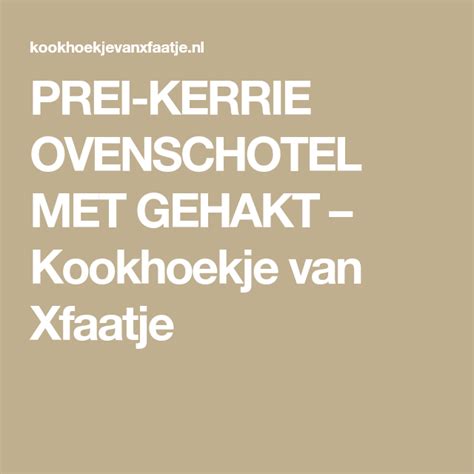 PREI KERRIE OVENSCHOTEL MET GEHAKT   Kerrie, Gehakt, Prei